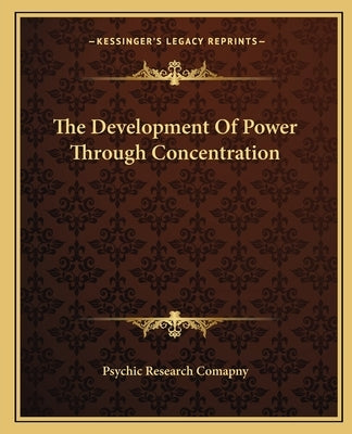 The Development Of Power Through Concentration by Psychic Research Comapny