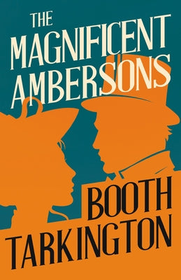 The Magnificent Ambersons by Tarkington, Booth
