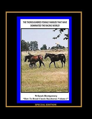 The Thoroughbred Female Families That Have Dominated The Racing World by Montgomery, Sarah A.