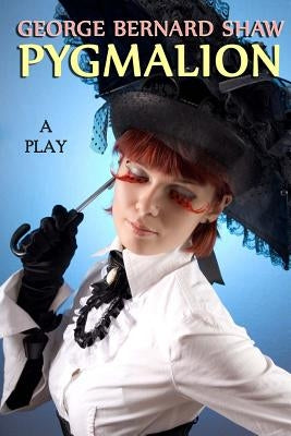 Pygmalion: A Play by Shaw, George Bernard