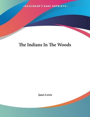 The Indians In The Woods by Lewis, Janet