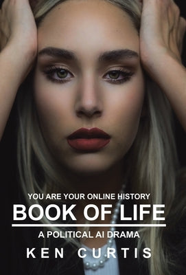 Book of Life: A Political AI Drama by Curtis, Ken