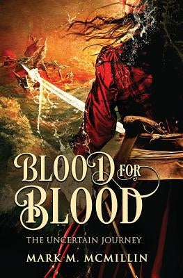 Blood for Blood: The Uncertain Journey by McMillin, Mark M.