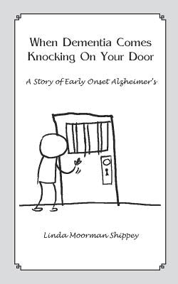 When Dementia Comes Knocking On Your Door by Shippey, Linda Moorman