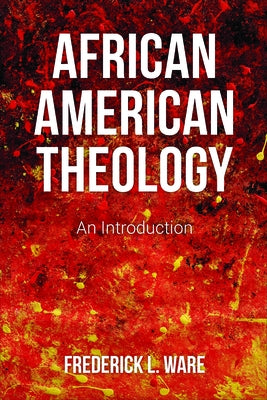 African American Theology: An Introduction by Ware, Frederick L.