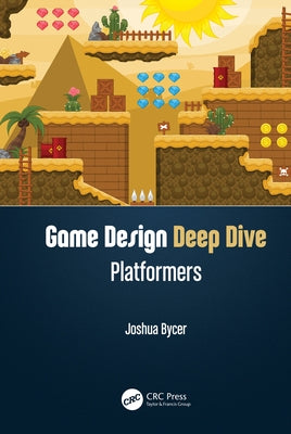 Game Design Deep Dive: Platformers by Bycer, Joshua