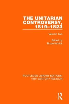 The Unitarian Controversy, 1819-1823: Volume Two by Kuklick, Bruce