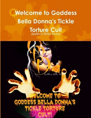 Welcome to Goddess Bella Donna's Tickle Torture Cult by Bella Donna, Goddess
