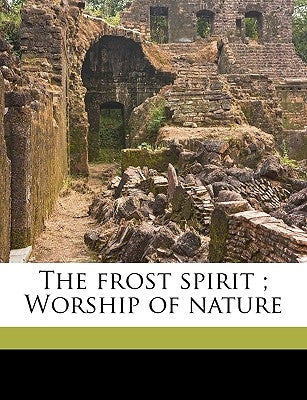 The Frost Spirit; Worship of Nature by Whittier, John Greenleaf
