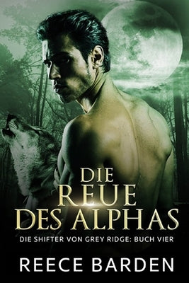 Die Reue des Alphas: Eine paranormale, romantische Wolfshifter Roman by Rattay, Timo