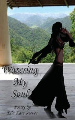 Watering My Soul by Reeves, Ella Kate