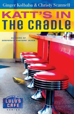 Katt's in the Cradle: A Secrets from Lulu's Cafe Novel by Kolbaba, Ginger