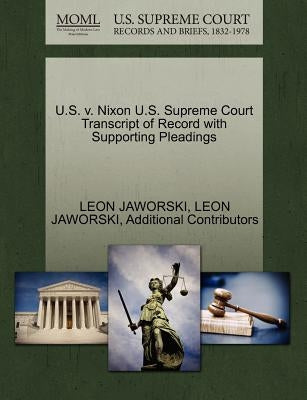 U.S. v. Nixon U.S. Supreme Court Transcript of Record with Supporting Pleadings by Jaworski, Leon