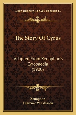 The Story Of Cyrus: Adapted From Xenophon's Cyropaedia (1900) by Xenophon