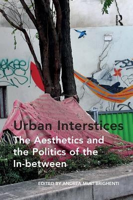 Urban Interstices: The Aesthetics and the Politics of the In-between by Brighenti, Andrea Mubi
