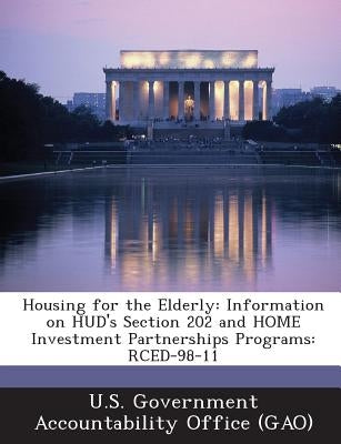 Housing for the Elderly: Information on HUD's Section 202 and HOME Investment Partnerships Programs: RCED-98-11 by U. S. Government Accountability Office (