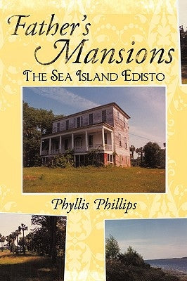 Father's Mansions: The Sea Island Edisto by Phillips, Phyllis