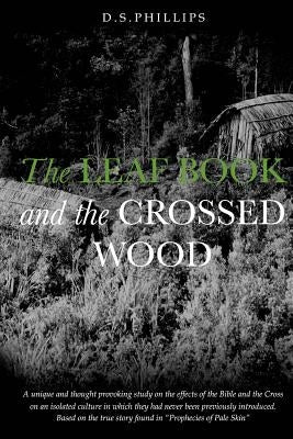 The Leaf Book And The Crossed Wood by Phillips, D. S.