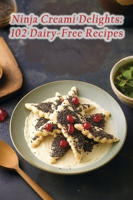 Ninja Creami Delights: 102 Dairy-Free Recipes by CafÃ©, Flavorful Tales