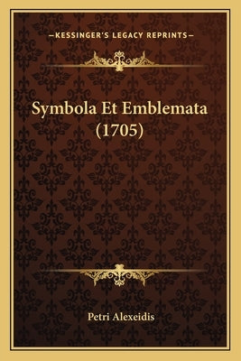 Symbola Et Emblemata (1705) by Alexeidis, Petri