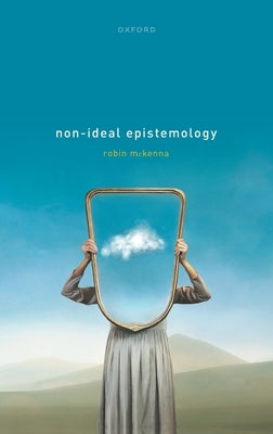 Non-Ideal Epistemology by McKenna, Robin