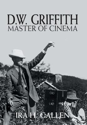 D.W. Griffith: Master of Cinema by Gallen, Ira H.