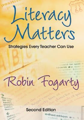 Literacy Matters: Strategies Every Teacher Can Use by Fogarty, Robin J.