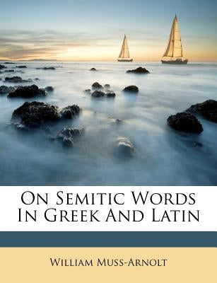 On Semitic Words in Greek and Latin by Muss-Arnolt, William
