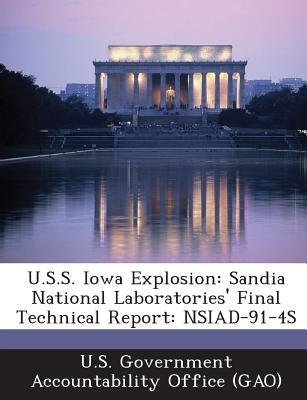 U.S.S. Iowa Explosion: Sandia National Laboratories' Final Technical Report: NSIAD-91-4S by U. S. Government Accountability Office (