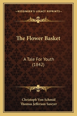 The Flower Basket: A Tale For Youth (1842) by Schmid, Christoph Von