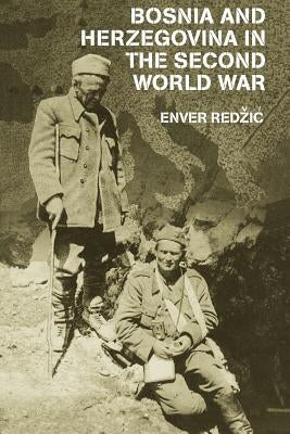 Bosnia and Herzegovina in the Second World War by Redzic, Enver