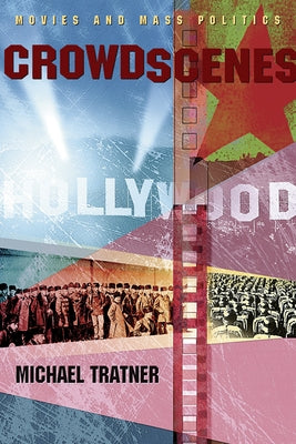 Crowd Scenes: Movies and Mass Politics by Tratner, Michael