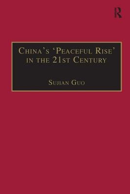 China's 'Peaceful Rise' in the 21st Century: Domestic and International Conditions by Guo, Sujian