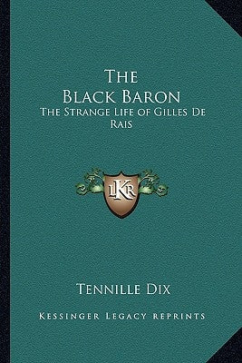 The Black Baron: The Strange Life of Gilles De Rais by Dix, Tennille