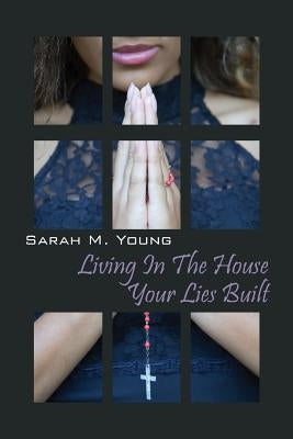 Living in the House Your Lies Built by Young, Sarah M.