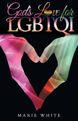 God's Love for LGBTQI by White, Marie