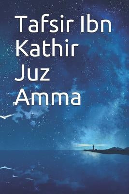 Tafsir Ibn Kathir Juz Amma by Kathir, Ibn