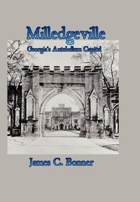 Milledgeville: Georgia's Antebellum Capital by Bonner, James