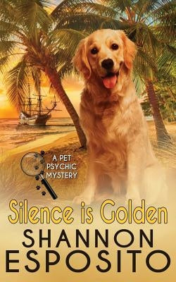 Silence Is Golden: A Pet Psychic Mystery No. 3 by Esposito, Shannon