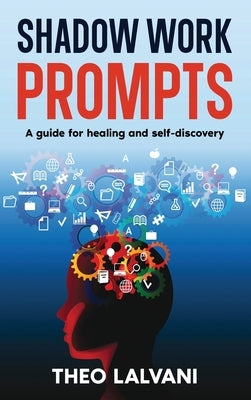 Shadow Work Prompts: A Guide for Healing and Self-Discovery by Lalvani, Theo