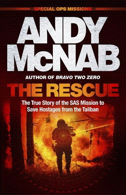 The Rescue: The True Story of the SAS Mission to Save Hostages from the Taliban by McNab, Andy