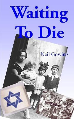 Waiting to Die by Gowing, Neil