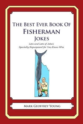 The Best Ever Book of Fisherman Jokes: Lots and Lots of Jokes Specially Repurposed for You-Know-Who by Young, Mark Geoffrey