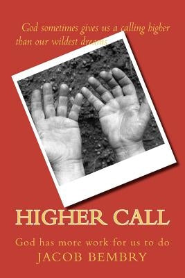 Higher Call: Sometimes God has more work for us to do by Bembry, Jacob