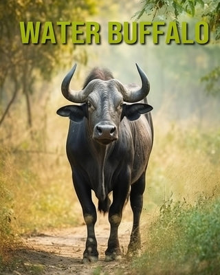 Water Buffalo: Fun and Educational Book for Kids with Amazing Facts and Pictures by Horton, Cinta