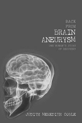 Back from Brain Aneurysm: One Woman's Story of Recovery by Coble, Judith Meredith