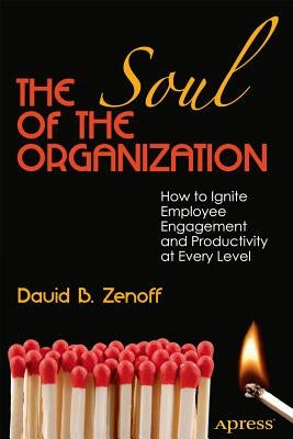 The Soul of the Organization: How to Ignite Employee Engagement and Productivity at Every Level by Zenoff, David B.