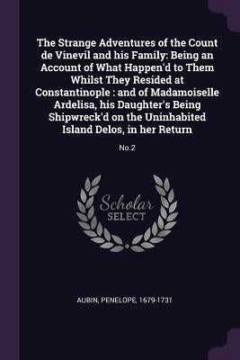 The Strange Adventures of the Count de Vinevil and his Family: Being an Account of What Happen'd to Them Whilst They Resided at Constantinople: and of by Aubin, Penelope