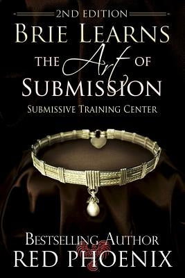 Brie Learns the Art of Submission: 2nd Edition: Submissive Training Center by Phoenix, Red