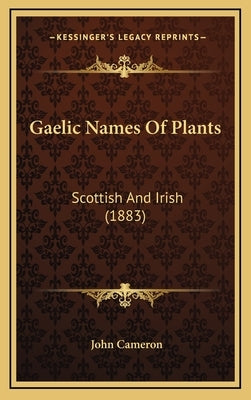 Gaelic Names Of Plants: Scottish And Irish (1883) by Cameron, John